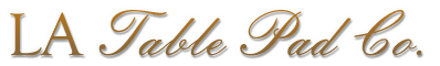 LA Table Pad Company LA Table Pad Company